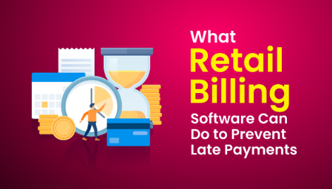 what-retail-billing-software-can-do-to-prevent-late-payments