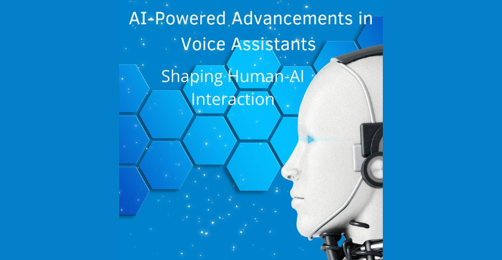 ai-powered-advancements-in-voice-assistants:-shaping-human-ai-interaction