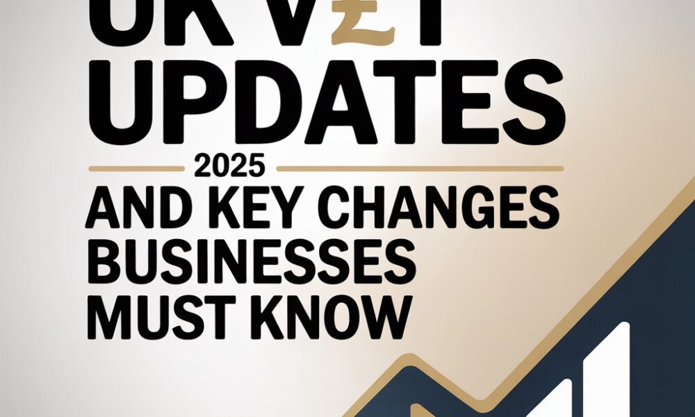 uk-vat-updates-2025-and-key-changes-businesses-must-know
